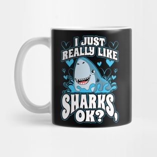 I Just Really Like Sharks OK Mug